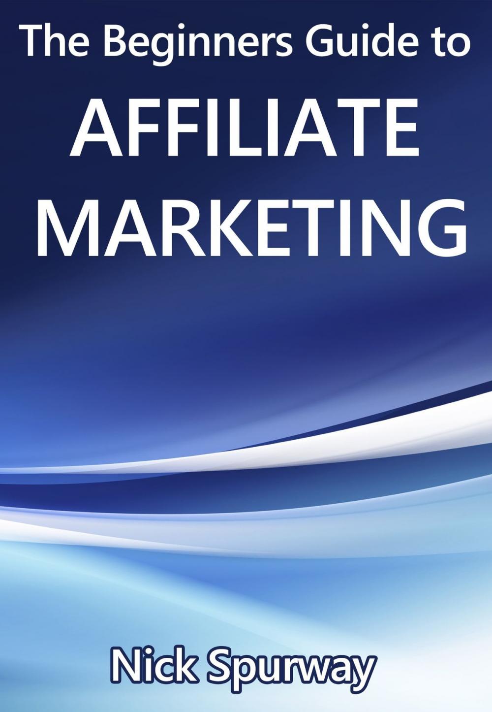 Big bigCover of A Beginners Guide to Affiliate Marketing