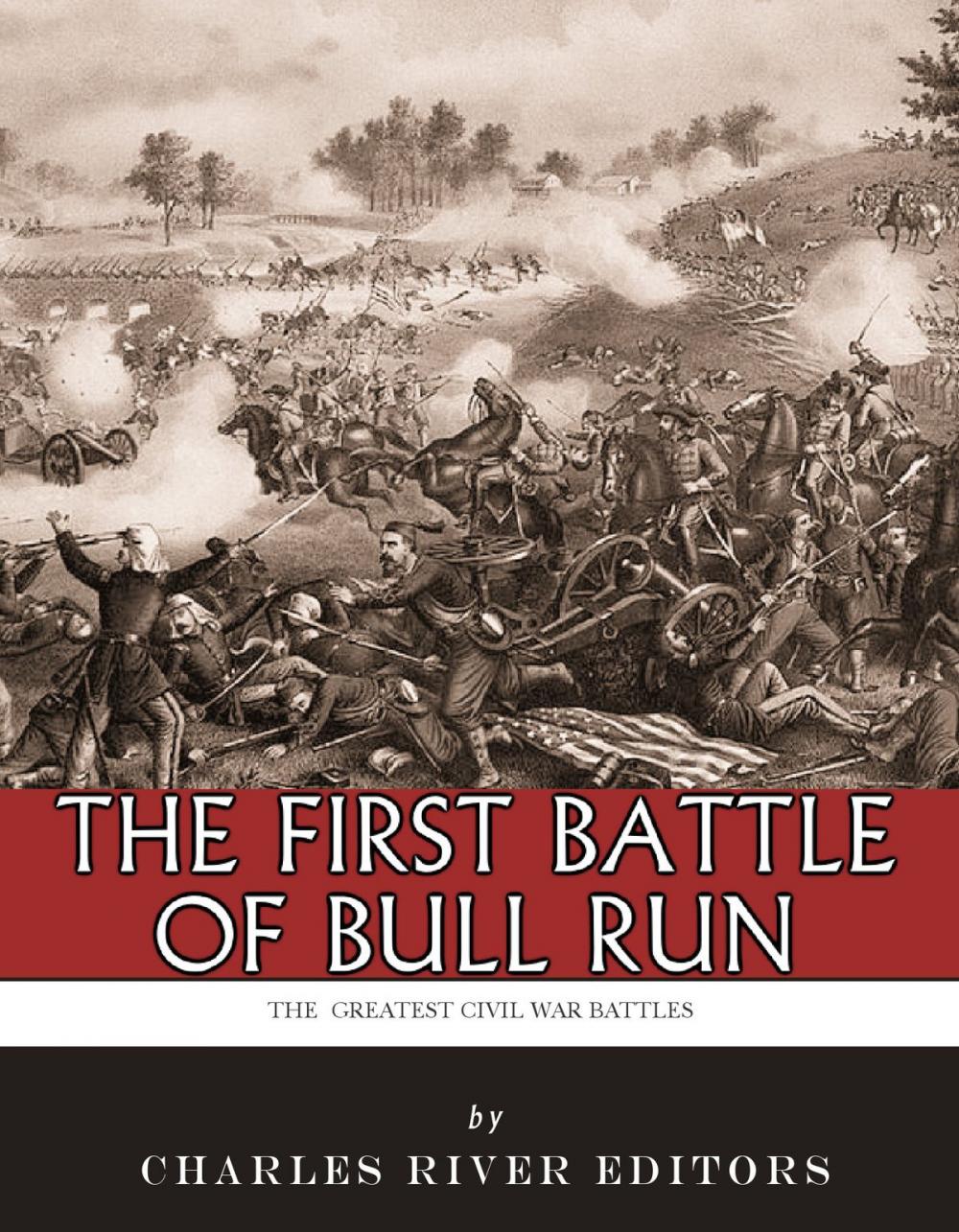 Big bigCover of The Greatest Civil War Battles: The First Battle of Bull Run (First Manassas)