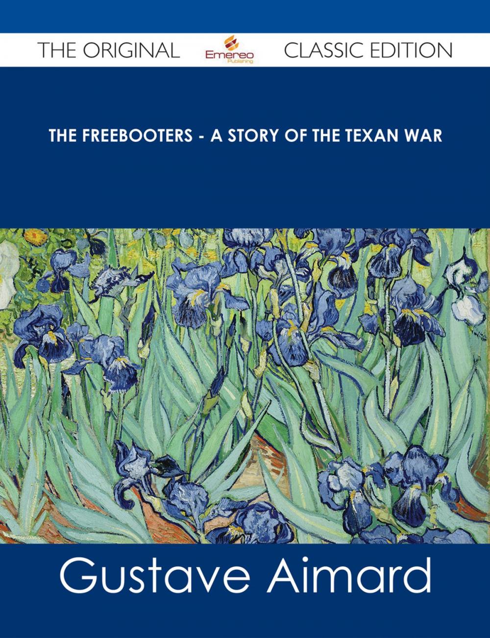 Big bigCover of The Freebooters - A Story of the Texan War - The Original Classic Edition