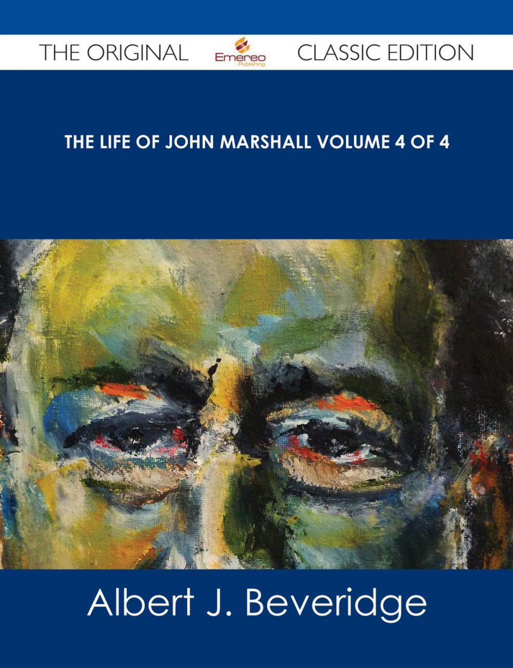 Big bigCover of The Life of John Marshall Volume 4 of 4 - The Original Classic Edition