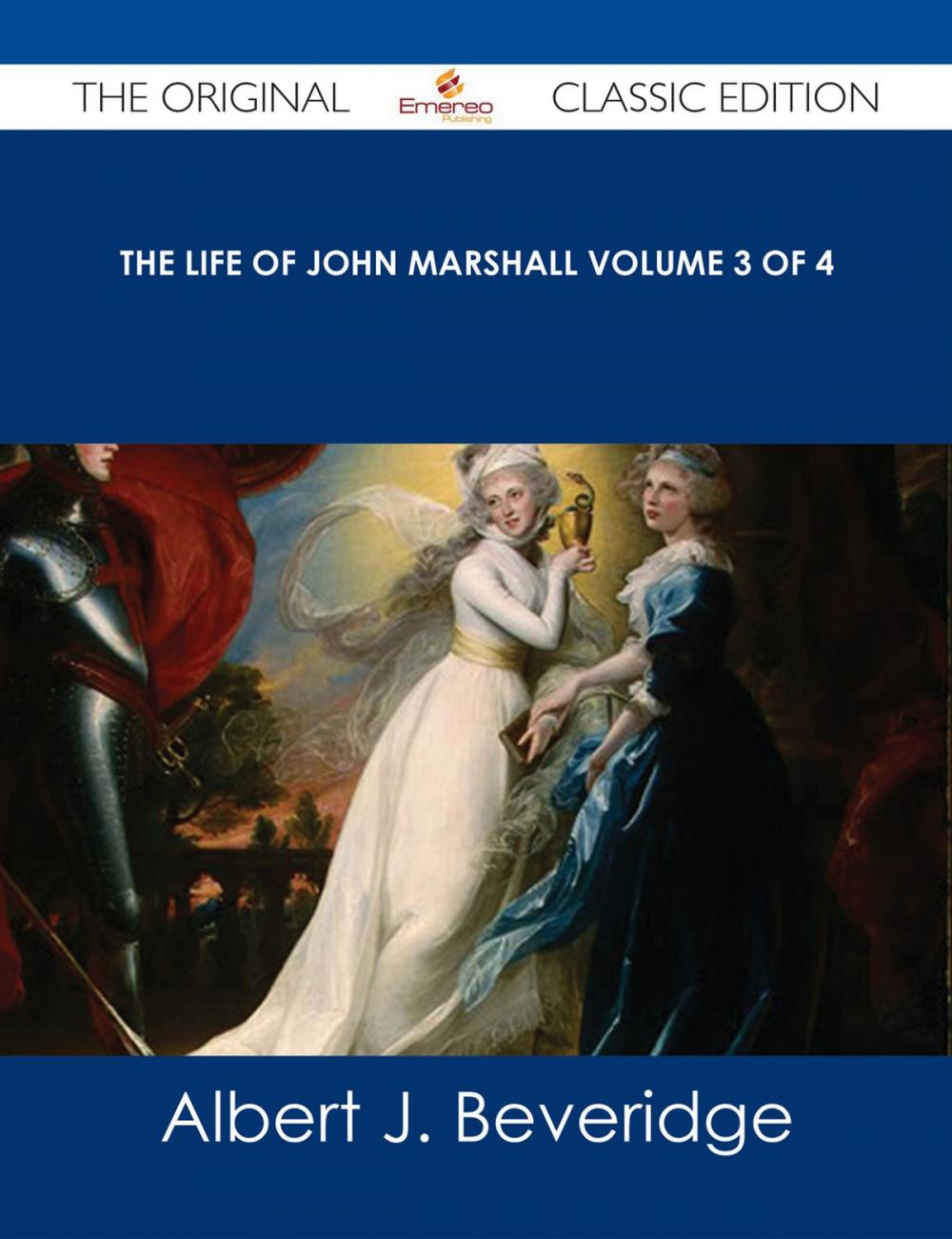 Big bigCover of The Life of John Marshall Volume 3 of 4 - The Original Classic Edition