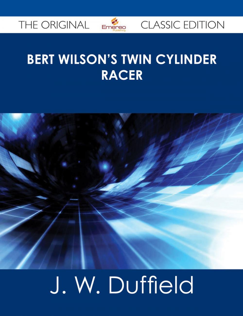 Big bigCover of Bert Wilson's Twin Cylinder Racer - The Original Classic Edition