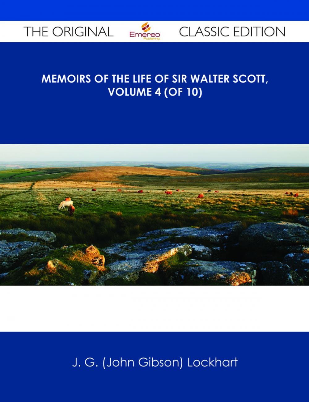 Big bigCover of Memoirs of the Life of Sir Walter Scott, Volume 4 (of 10) - The Original Classic Edition