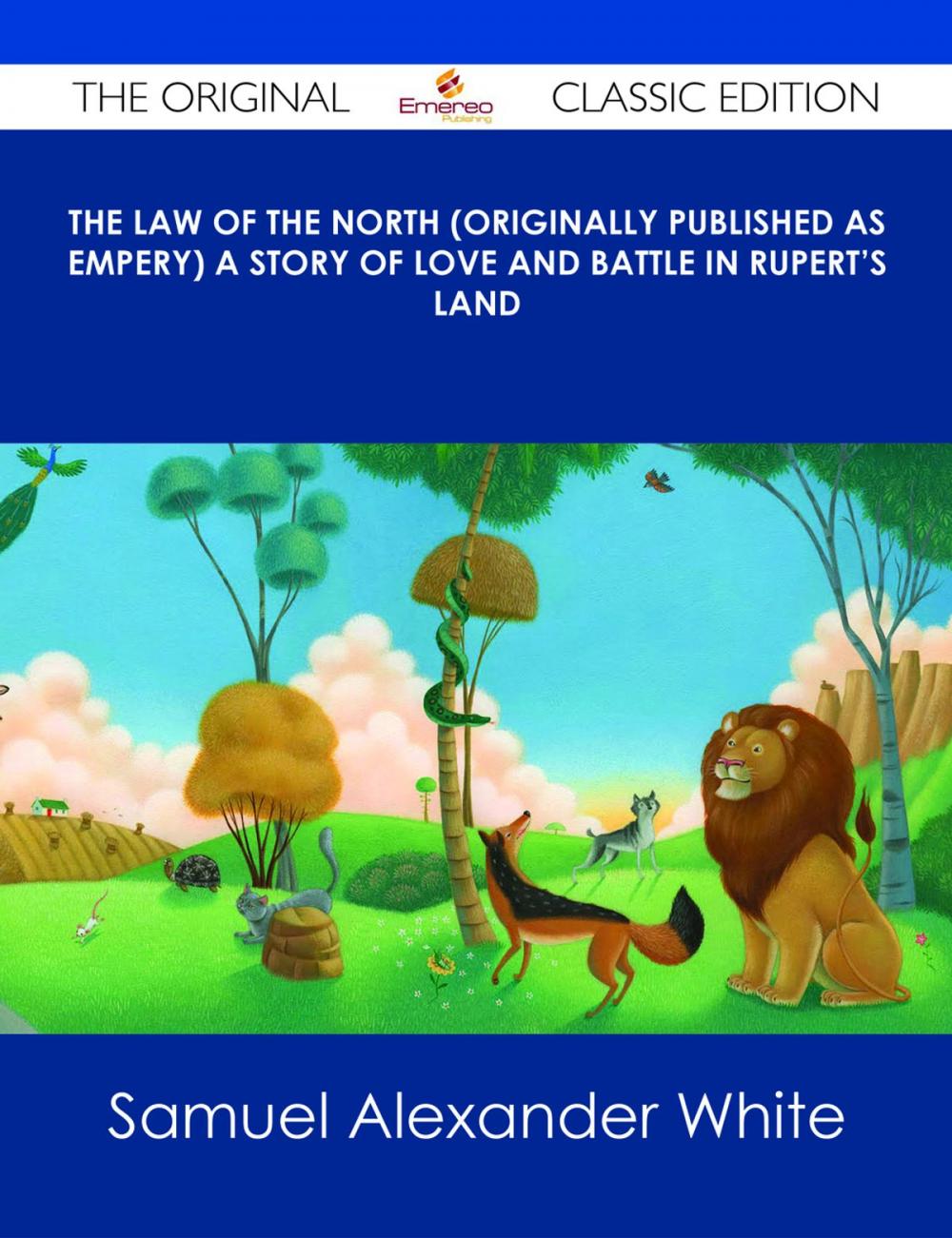 Big bigCover of The Law of the North (Originally published as Empery) A Story of Love and Battle in Rupert's Land - The Original Classic Edition