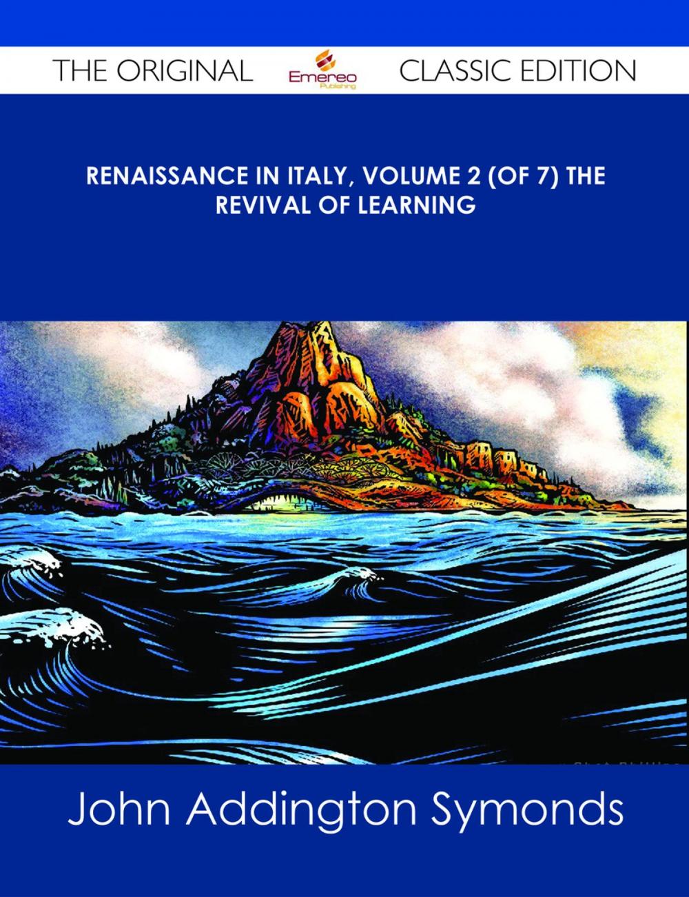 Big bigCover of Renaissance in Italy, Volume 2 (of 7) The Revival of Learning - The Original Classic Edition
