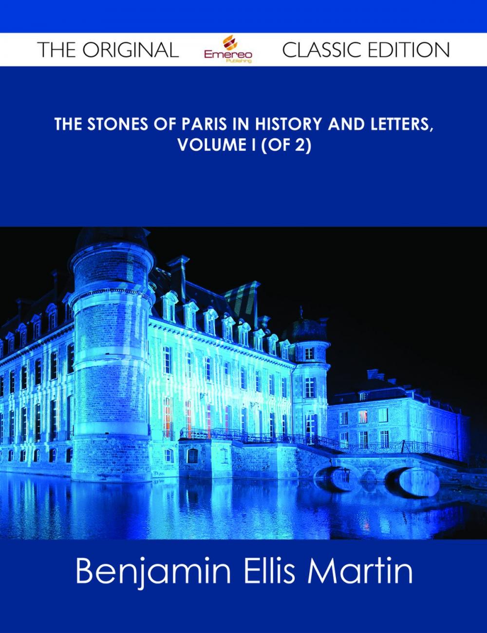 Big bigCover of The Stones of Paris in History and Letters, Volume I (of 2) - The Original Classic Edition