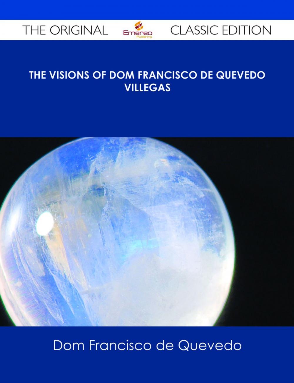 Big bigCover of The Visions of Dom Francisco de Quevedo Villegas - The Original Classic Edition