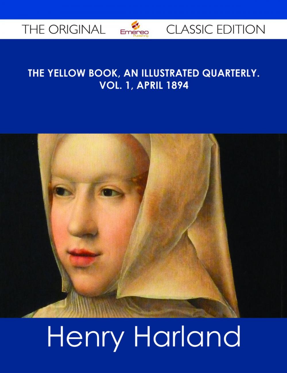 Big bigCover of The Yellow Book, An Illustrated Quarterly. Vol. 1, April 1894 - The Original Classic Edition