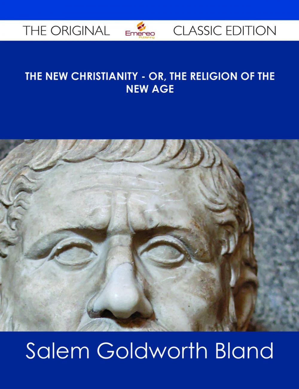Big bigCover of The New Christianity - or, The Religion of the New Age - The Original Classic Edition