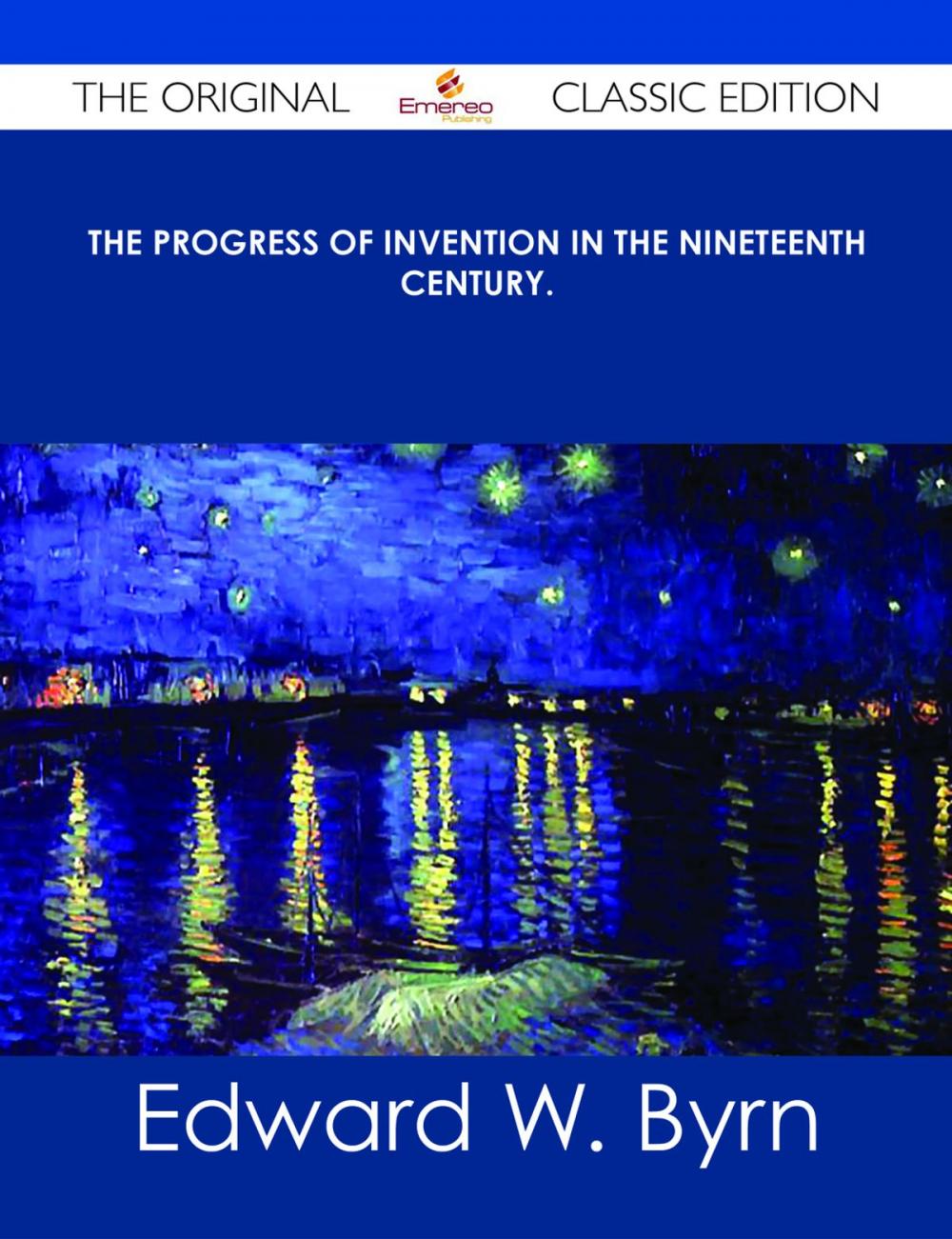 Big bigCover of The Progress of Invention in the Nineteenth Century. - The Original Classic Edition