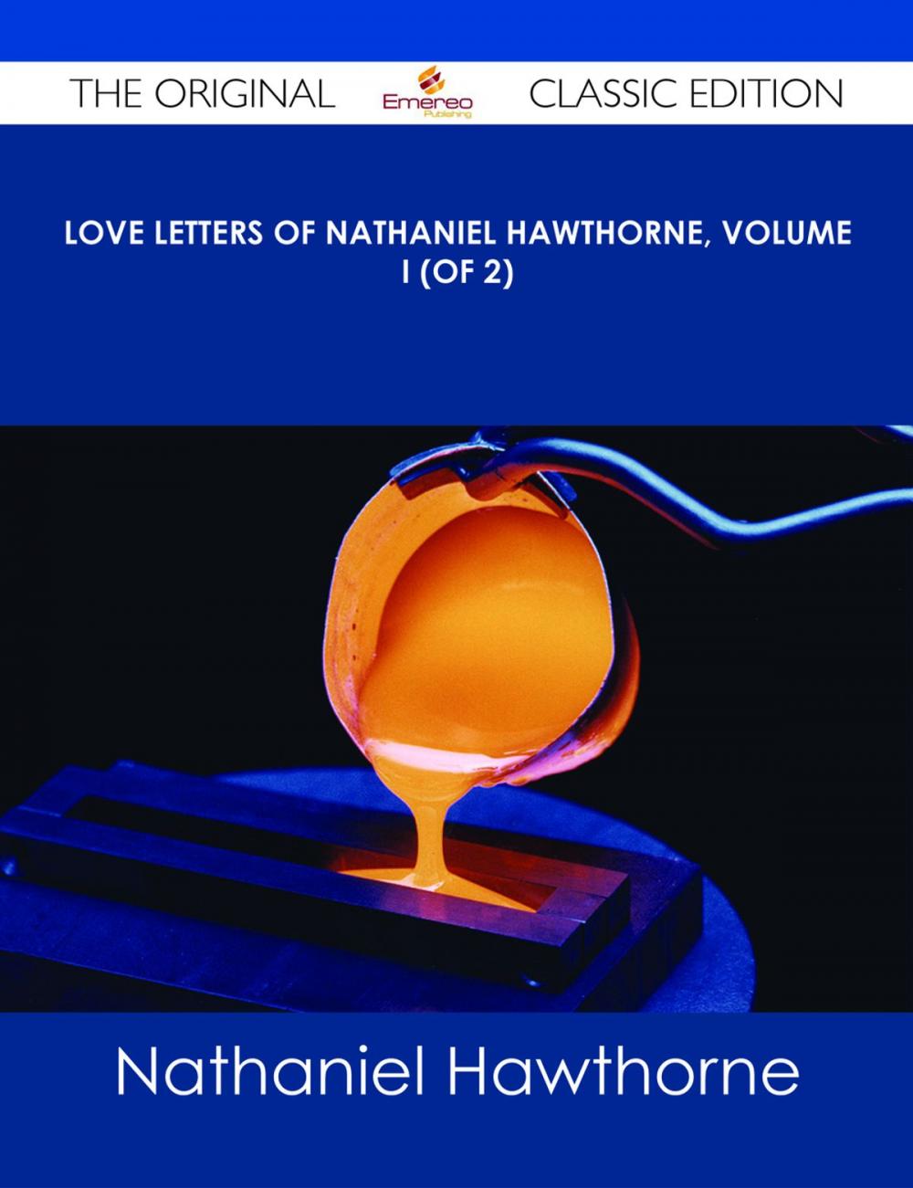 Big bigCover of Love Letters of Nathaniel Hawthorne, Volume I (of 2) - The Original Classic Edition