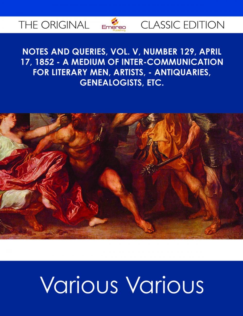 Big bigCover of Notes and Queries, Vol. V, Number 129, April 17, 1852 - A Medium of Inter-communication for Literary Men, Artists, - Antiquaries, Genealogists, etc. - The Original Classic Edition