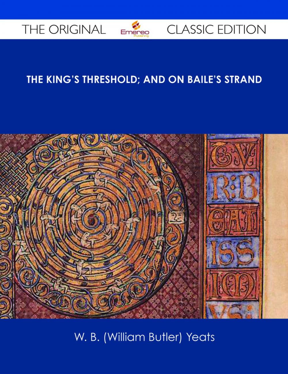 Big bigCover of The King's Threshold; and On Baile's Strand - The Original Classic Edition