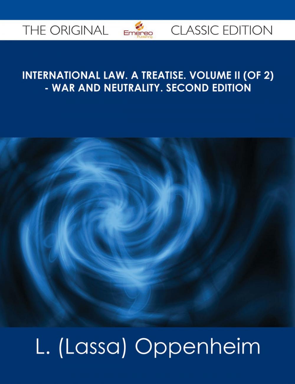 Big bigCover of International Law. A Treatise. Volume II (of 2) - War and Neutrality. Second Edition - The Original Classic Edition