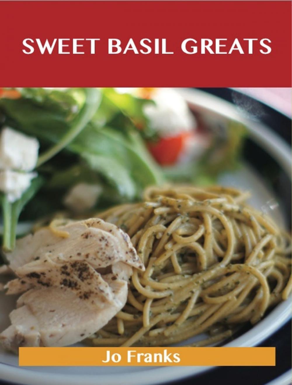 Big bigCover of Sweet Basil Greats: Delicious Sweet Basil Recipes, The Top 55 Sweet Basil Recipes