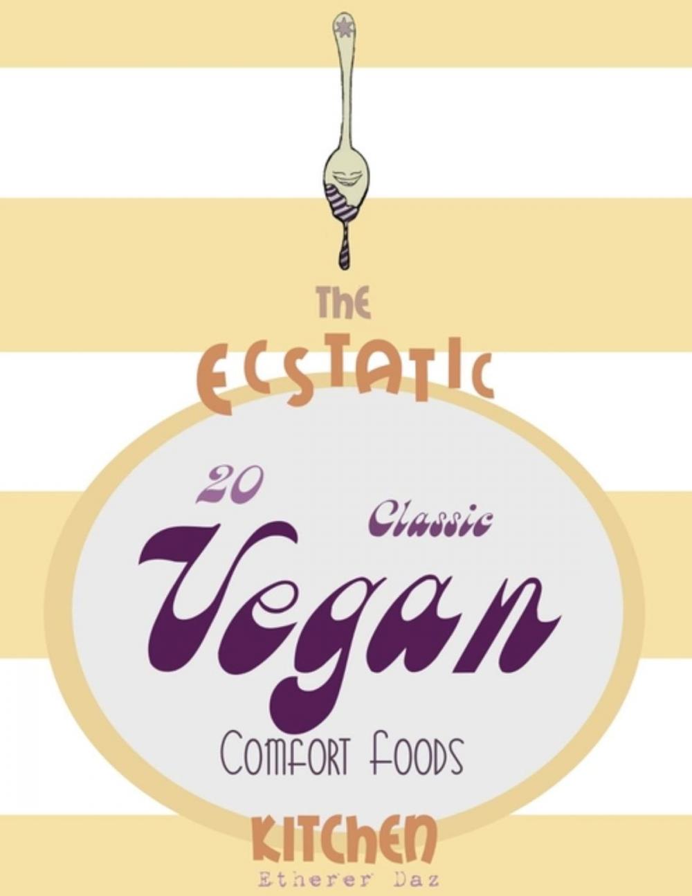 Big bigCover of The Ecstatic Kitchen: 20 Classic Vegan Comfort Foods