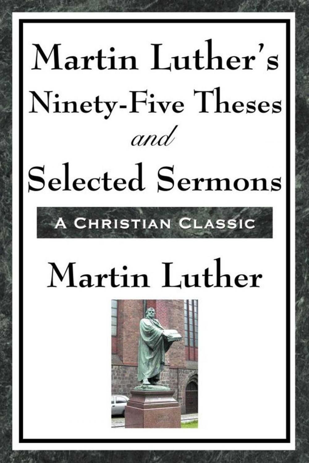 Big bigCover of Martin Luther's Ninety-Five Theses and Selected Sermons