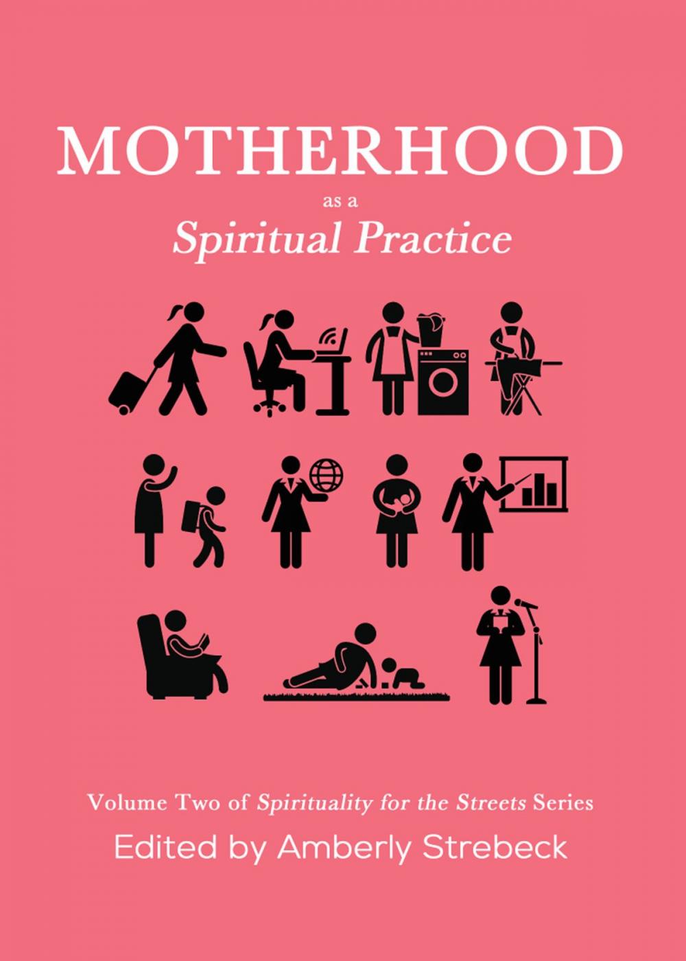 Big bigCover of Motherhood as a Spiritual Practice: Volume Two of Spirituality for the Streets Series