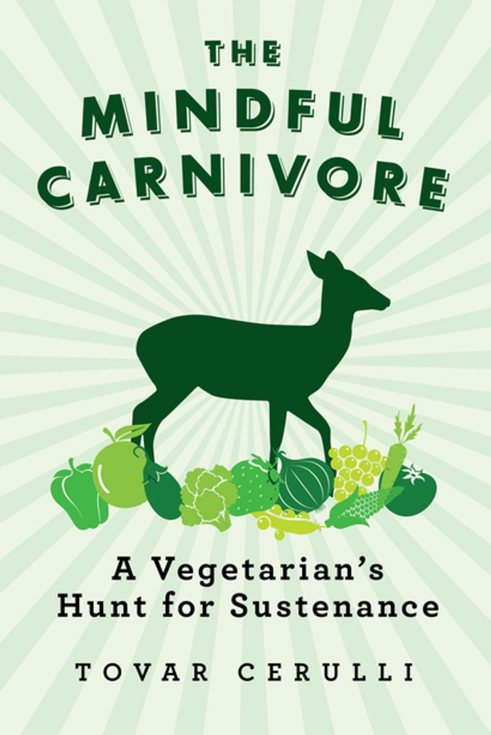 Big bigCover of The Mindful Carnivore: A Vegetarian's Hunt for Sustenance