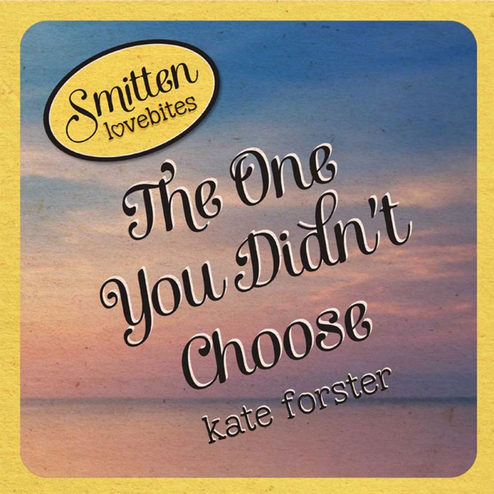 Big bigCover of Smitten Lovebites: The One You Didn't Choose