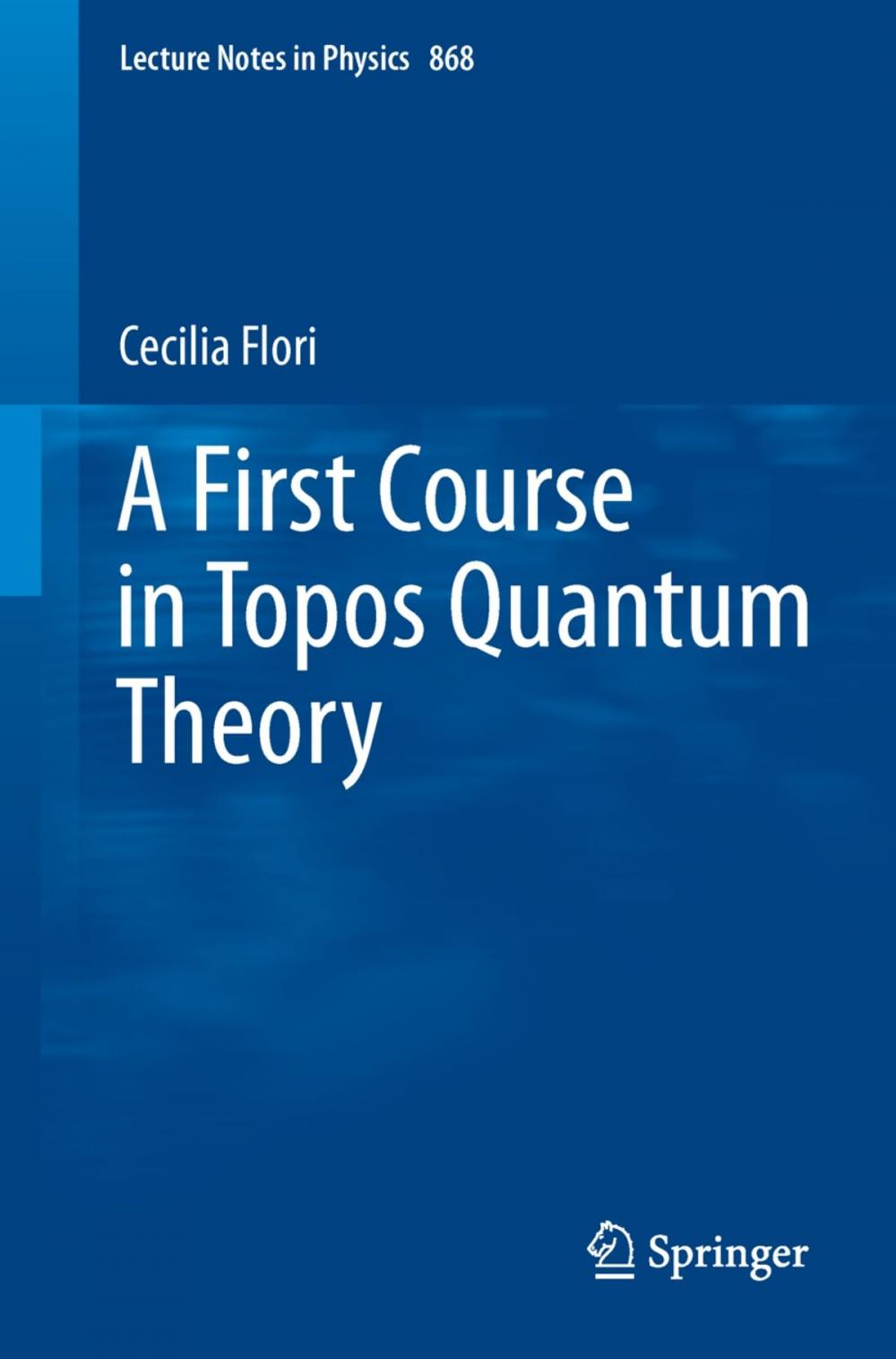 Big bigCover of A First Course in Topos Quantum Theory
