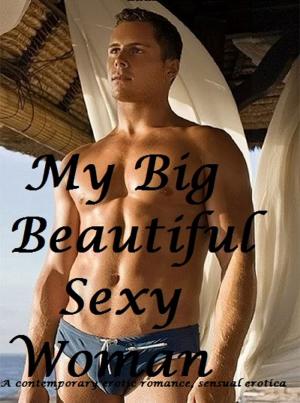 Cover of the book My Big, Beautiful Sexy Woman : erotic romance by A.K.B.