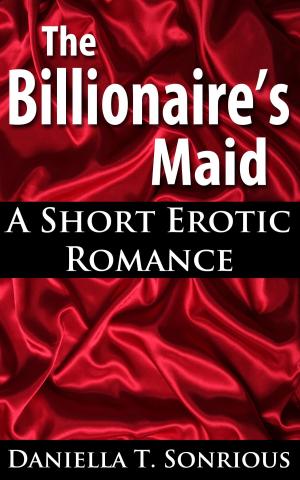 Cover of The Billionaire's Maid: A Short Erotic Romance (Sex, BBW, New Adult Romance, Billionaire, Erotica)