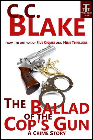 Cover of the book The Ballad of the Cop's Gun by C. C. Blake, Daniel R. Robichaud