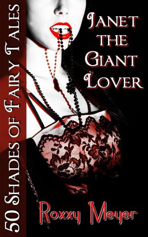 Cover of the book Janet the Giant Lover: 50 Shades of Fairy Tales by Roxxy Meyer, C.J. Sneere, Leigh Foxlee