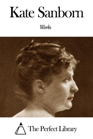 Cover of the book Works of Kate Sanborn by Chandler Brossard