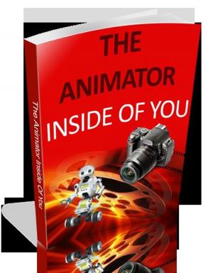 bigCover of the book The Animator inside of You:How to Make Stop Motion and Clay Animation Basic Tricks and Tips by 