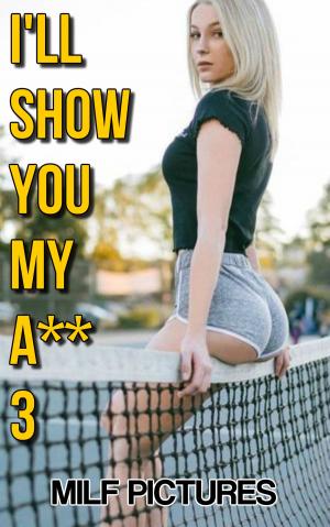 Cover of the book MILF Pictures-I'll Show You My A** 3 by Pauline Rothberg