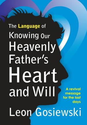 Cover of the book The Language of Knowing Our Heavenly Father's Heart and Will by Alan Hoare