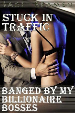 Cover of Stuck in Traffic: Banged by my Billionaire Bosses