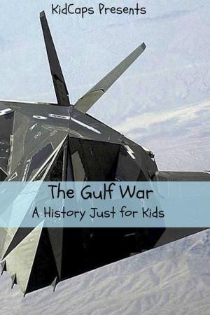 Cover of the book The Gulf War: A History Just For Kids! by KidCaps