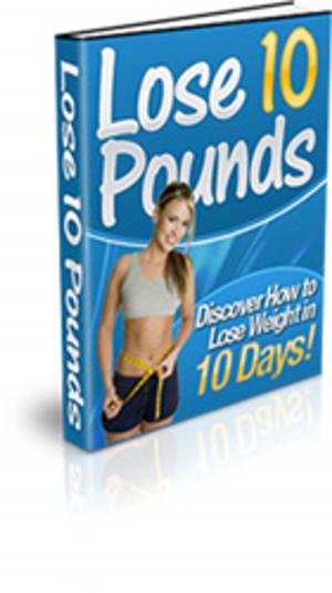 Cover of the book Lose 10 Pounds in 10 Days! by Raine Leigh