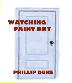 Cover of the book Watching Paint Dry by Derek Joe Tennant