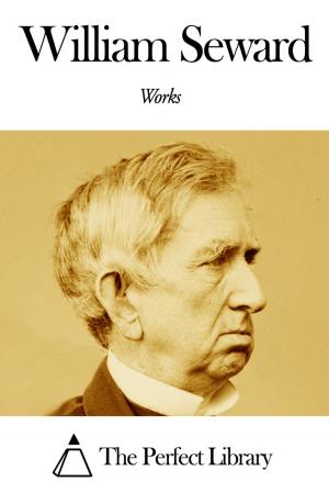 Cover of the book Works of William Seward by Mary Noailles Murfree