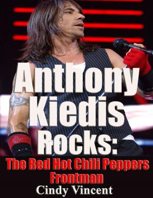 Book cover of Anthony Kiedis Rocks - The Red Hot Chilli Peppers Frontman