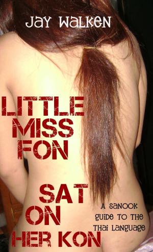 bigCover of the book Little Miss Fon Sat on Her Kon: A Sanook Guide to the Thai Language by 