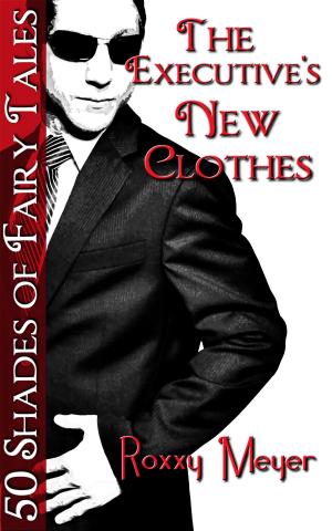 Cover of the book The Executive's New Clothes: 50 Shades of Fairy Tales by C.J. Sneere
