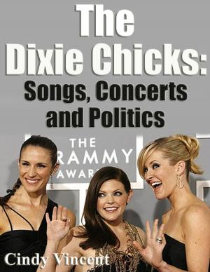 Cover of the book The Dixie Chicks: Songs, Concerts and Politics by Deontae D Dixon