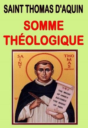 Cover of the book Somme théologique de Saint Thomas d'Aquin – Texte intégral by Alexis Delune