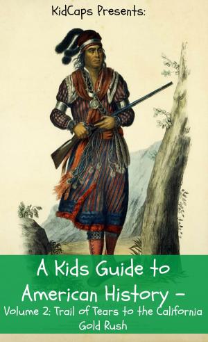Cover of the book A Kids Guide to American History - Volume 2: Trail of Tears to the California Gold Rush by KidLit-O