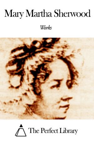 Cover of the book Works of Mary Martha Sherwood by Franklin Pierce