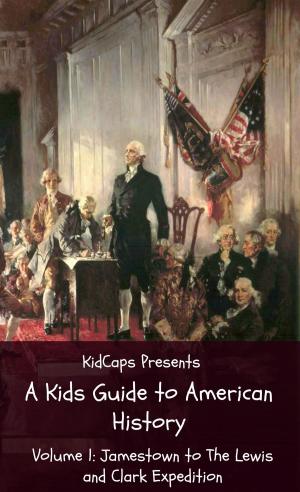 Cover of the book A Kids Guide to American History - Volume 1: Jamestown to The Lewis and Clark Expedition by KidCaps