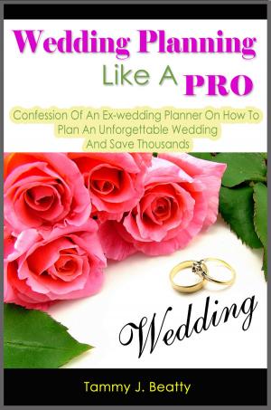 Cover of the book Wedding Planning Like A Pro: Confession Of An Ex-wedding Planner On How To Plan An Unforgettable Wedding And Save Thousands by Matthew Larocco