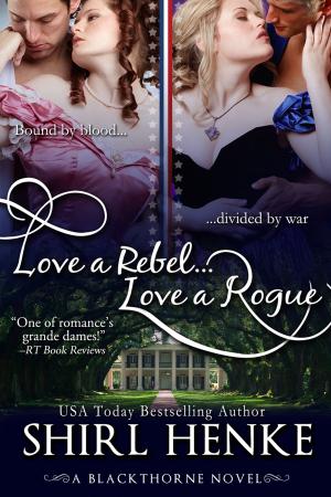 Cover of the book Love A Rebel...Love A Rogue by shirl henke