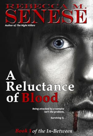 Cover of the book A Reluctance of Blood: Book 1 of the In-Between by Rebecca M. Senese