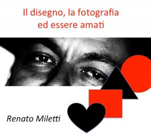 Cover of Il Disegno, la Fotografia ed essere Amati